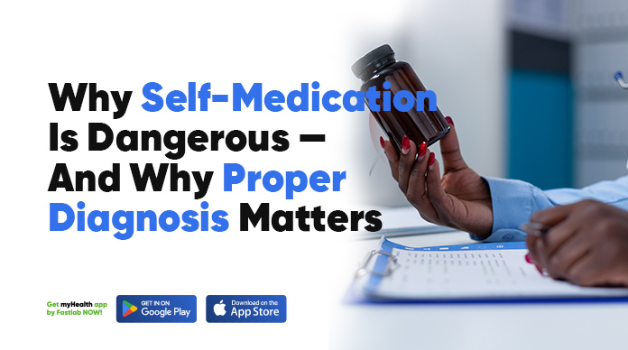 WHY SELF MEDICATION IS DANGEROUS, AND PROPER DIAGNOSIS MATTERS.