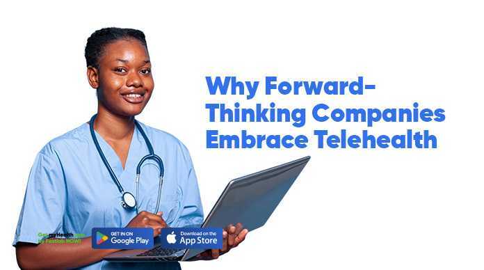 Why Forward-Thinking Companies Embrace Telehealth